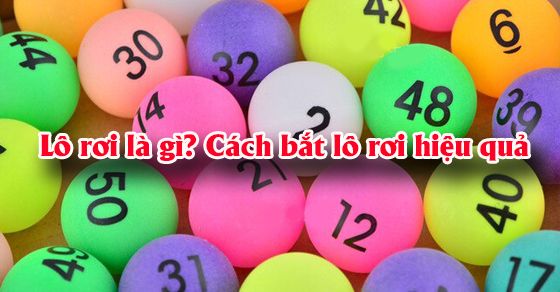 Lô rơi là gì? Phương pháp đánh lô rơi hiệu quả | Blog
