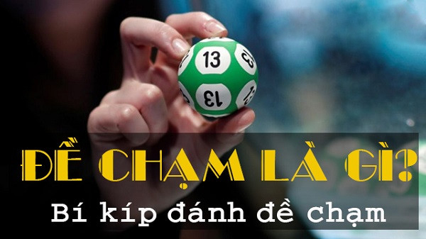 Dàn đề chạm là gì? Đề chạm có những số nào ?Cách đánh đề chạm chuẩn nhất