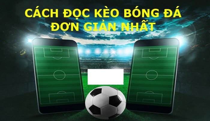 Hướng dẫn cách đọc kèo bóng đá đơn giản dễ hiểu - Blckvc