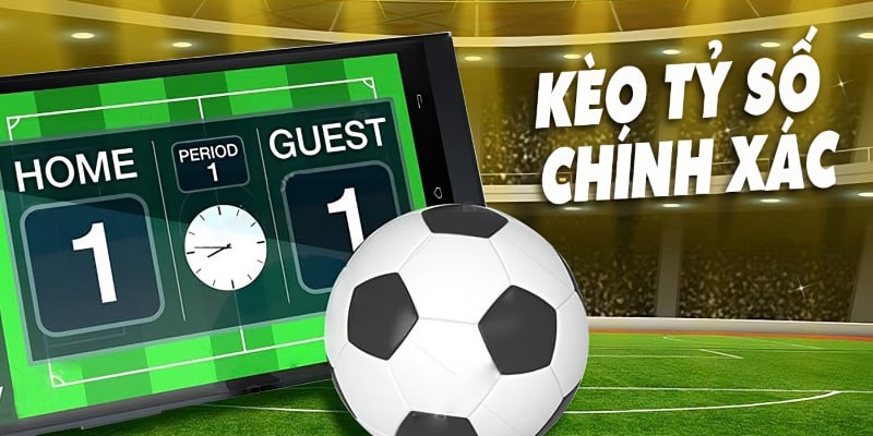 Kèo tỷ số chính xác và những loại kèo bóng đá thông dụng